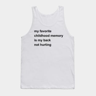 My Favorite Childhood Memory Is My Back Not Hurting Tank Top